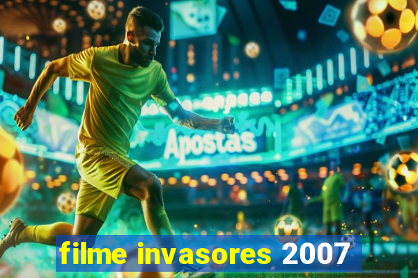 filme invasores 2007